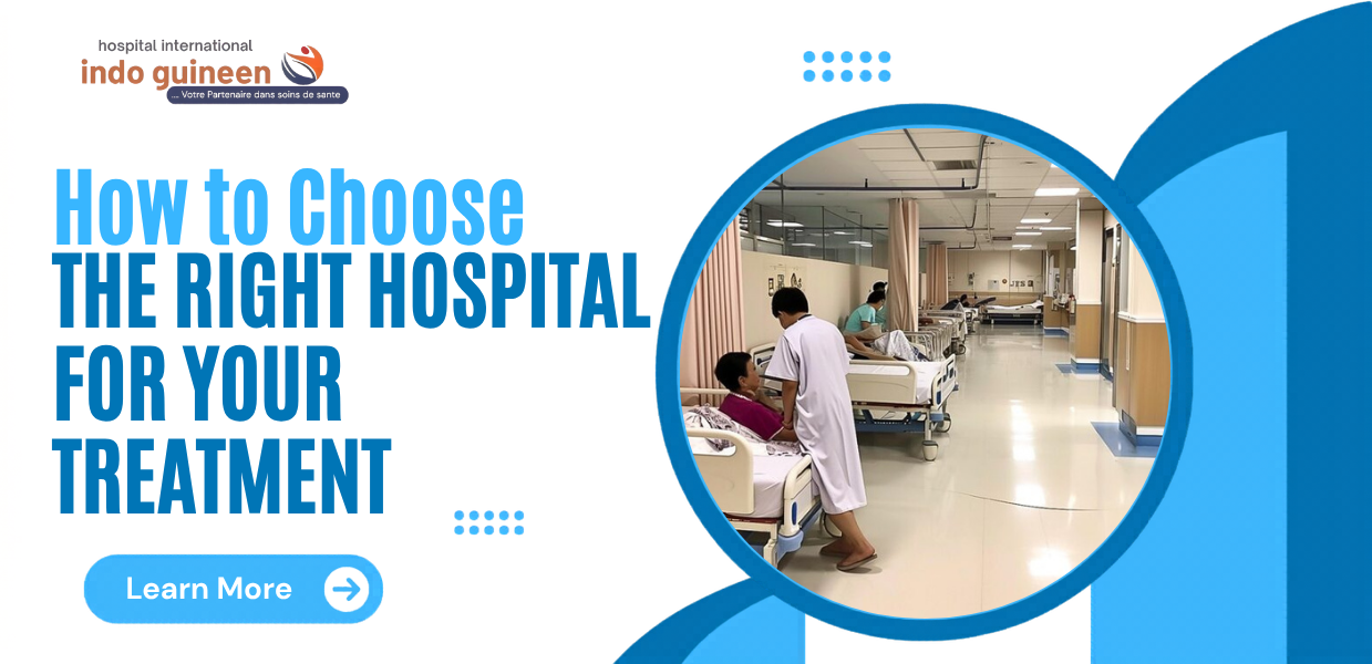 How to choose the right hospital for your treatment.